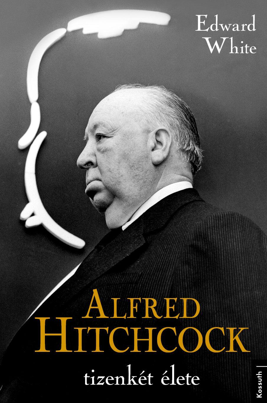 ALFRED HITCHCOCK TIZENKÉT ÉLETE ALFRED HITCHCOCK TIZENKÉT ÉLETE