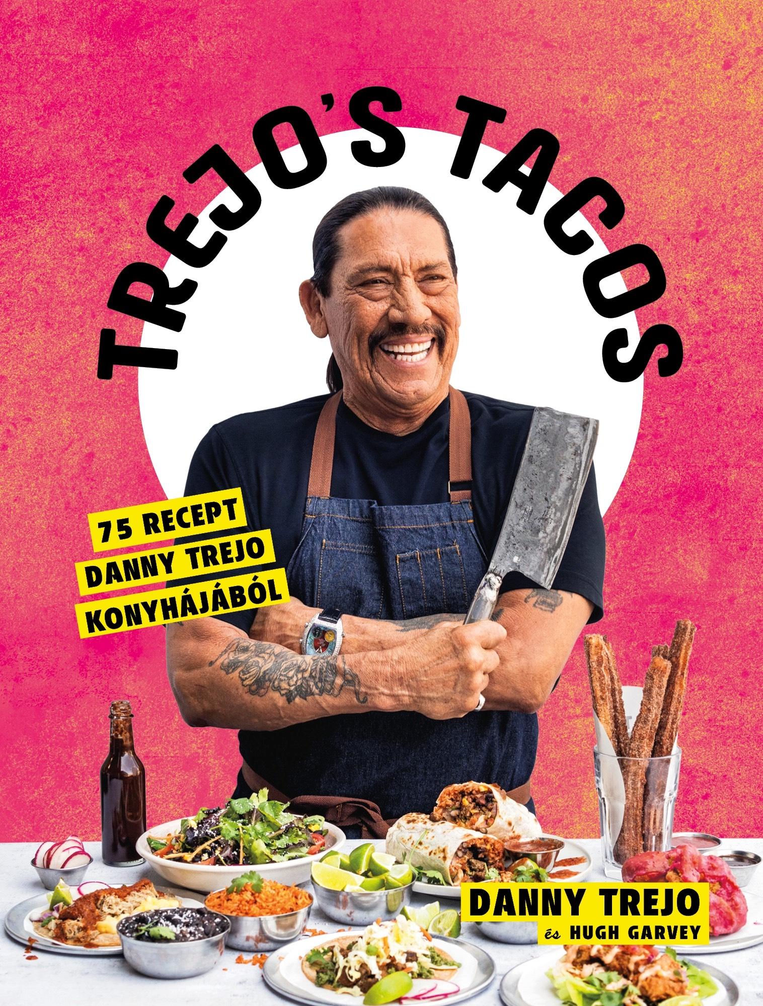 TREJO'S TACOS - 75 RECEPT DANNY TREJO KONYHÁJÁBÓL