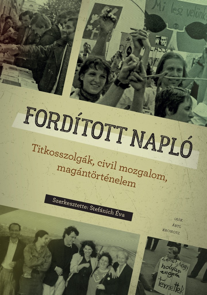 FORDÍTOTT NAPLÓ - TITKOSSZOLGÁK, CIVIL MOZGALOM, MAGÁNTÖRTÉNELEM FORDÍTOTT NAPLÓ - TITKOSSZOLGÁK, CIVIL MOZGALOM, MAGÁNTÖRTÉNELEM