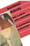 AKI A PÉNZ ELŐL MENEKÜL. - A KETTÉVÁLT MILLIOMOS