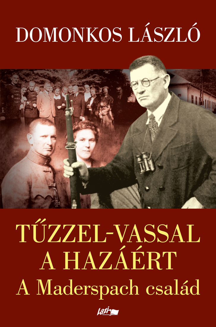TŰZZEL-VASSAL A HAZÁÉRT - A MADERSPACH CSALÁD