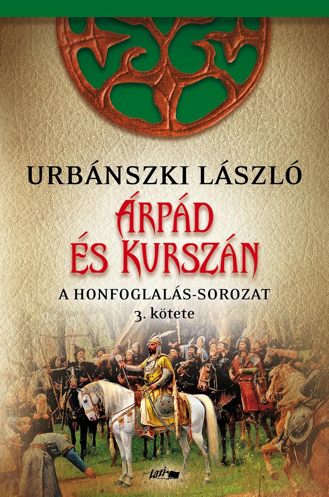 ÁRPÁD ÉS KURSZÁN - A HONFOGLALÁS-SOROZAT 3. KÖTETE