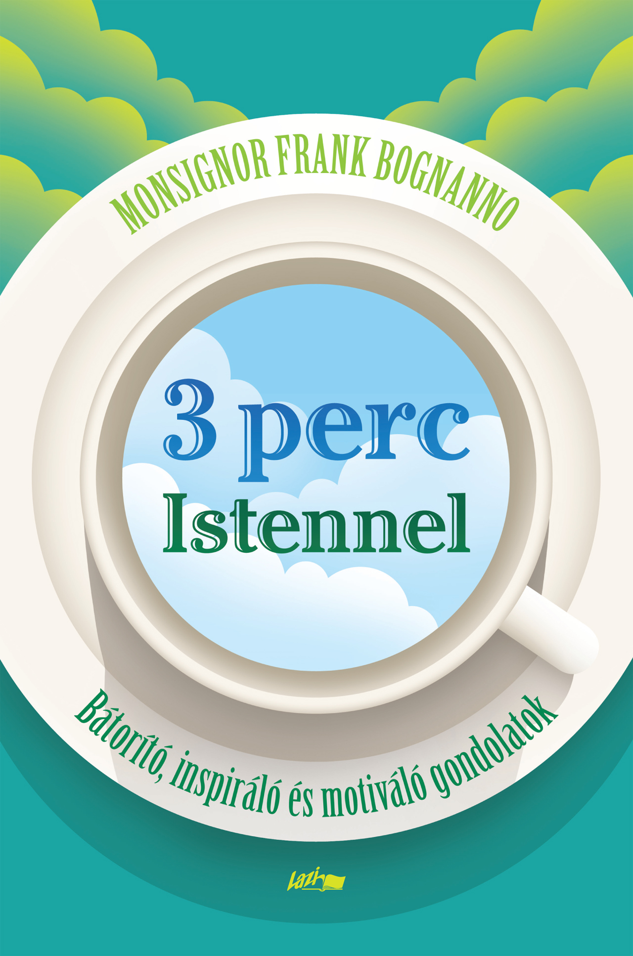 3 PERC ISTENNEL - BÁTORÍTÓ, INSPIRÁLÓ ÉS MOTIVÁLÓ GONDOLATOK 3 PERC ISTENNEL - BÁTORÍTÓ, INSPIRÁLÓ ÉS MOTIVÁLÓ GONDOLATOK