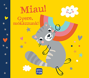 MIAU! - GYERE MÓKÁZZUNK! MIAU! - GYERE MÓKÁZZUNK!