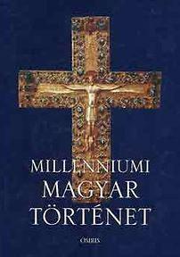 MILLENNIUMI MAGYAR TÖRTÉNET MILLENNIUMI MAGYAR TÖRTÉNET