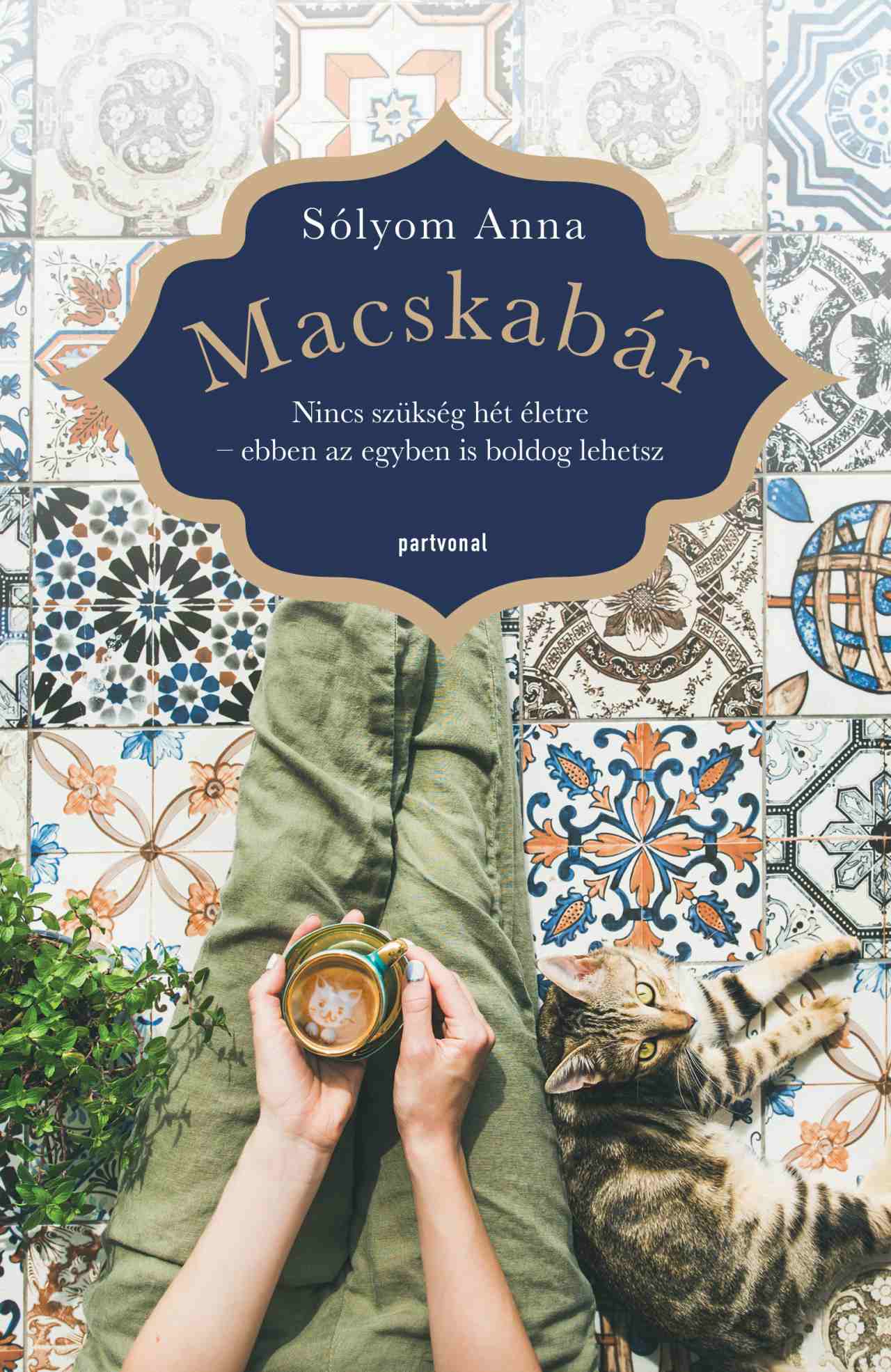 MACSKABÁR - NINCS SZÜKSÉG HÉT ÉLETRE  EBBEN AZ EGYBEN IS BOLDOG LEHETSZ