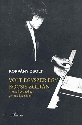 VOLT EGYSZER EGY KOCSIS ZOLTÁN - HOSSZÚ ÉVTIZED EGY GÉNIUSZ KÖZELÉBEN