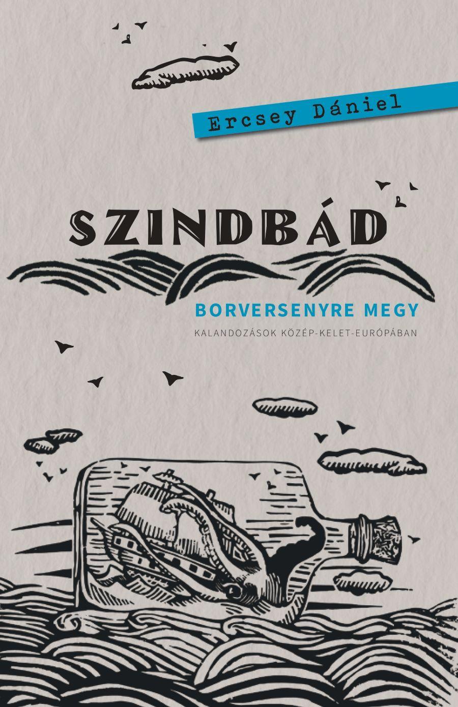 SZINDBÁD BORVERSENYRE MEGY  KALANDOZÁSOK KÖZÉP-KELET-EURÓPÁBAN