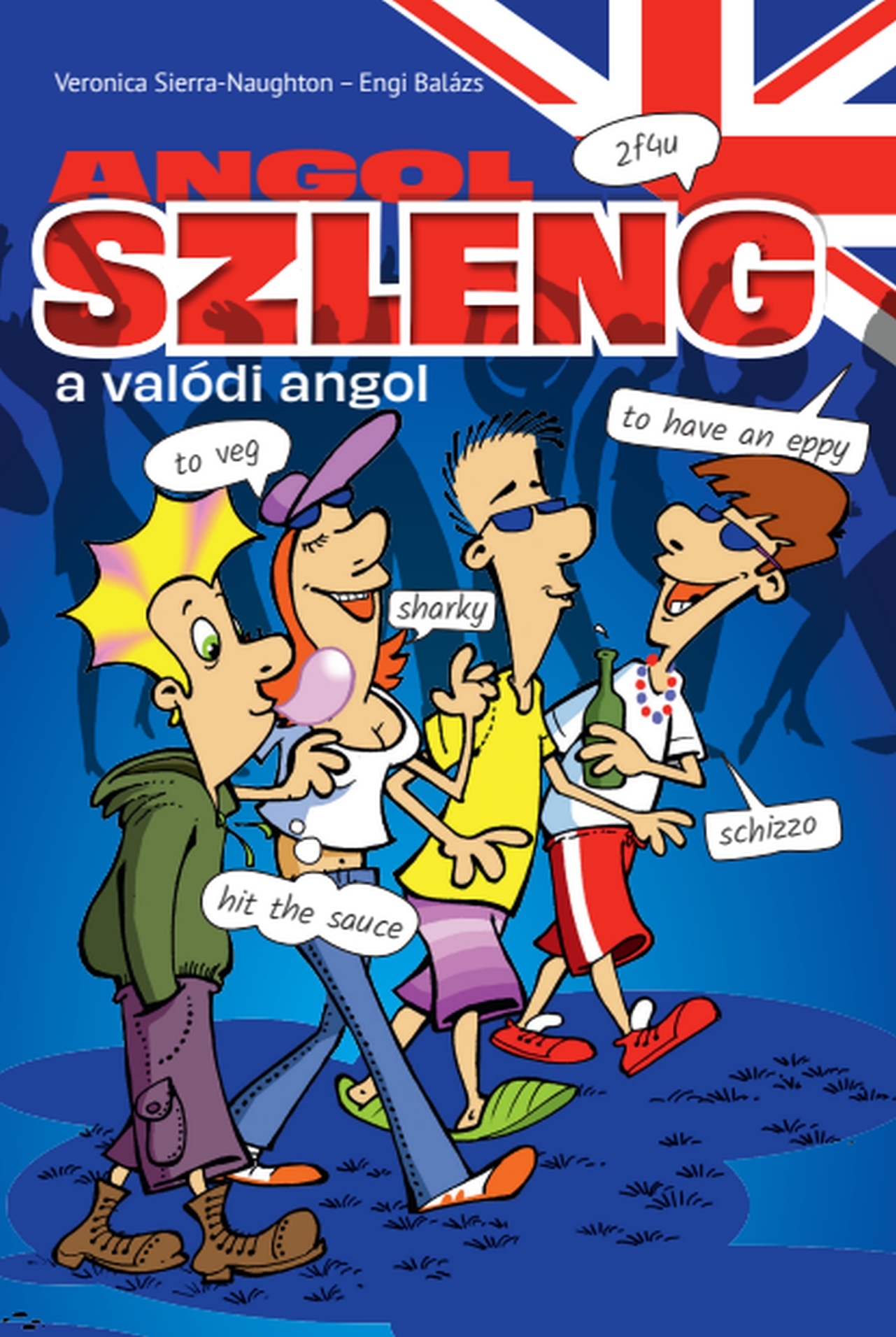 ANGOL SZLENG - A VALÓDI ANGOL ANGOL SZLENG - A VALÓDI ANGOL