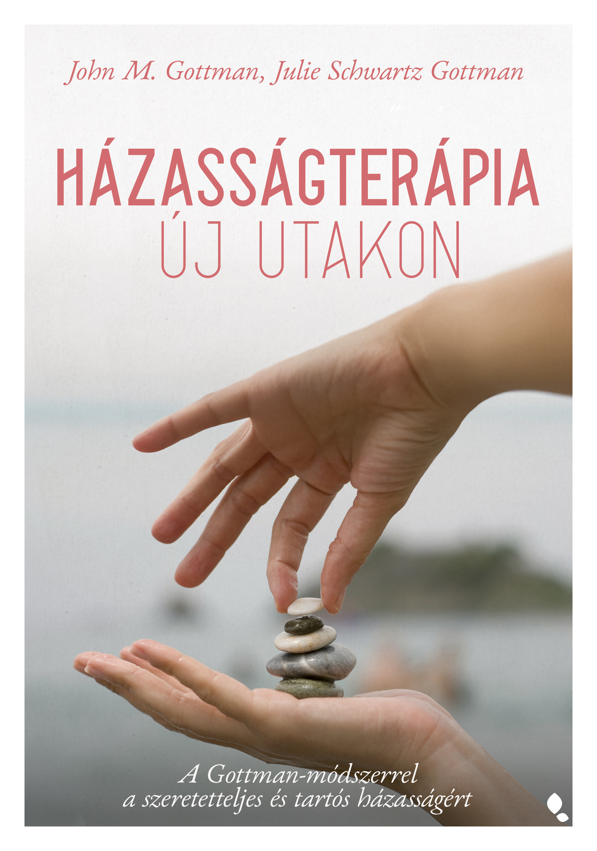 HÁZASSÁGTERÁPIA ÚJ UTAKON - A GOTTMAN-MÓDSZERREL A SZERETETTELJES ÉS TARTÓS...