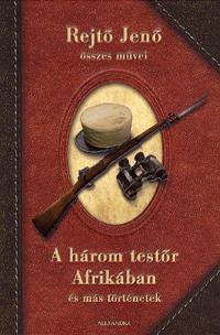 A HÁROM TESTŐR AFRIKÁBAN ÉS MÁS TÖRTÉNETEK