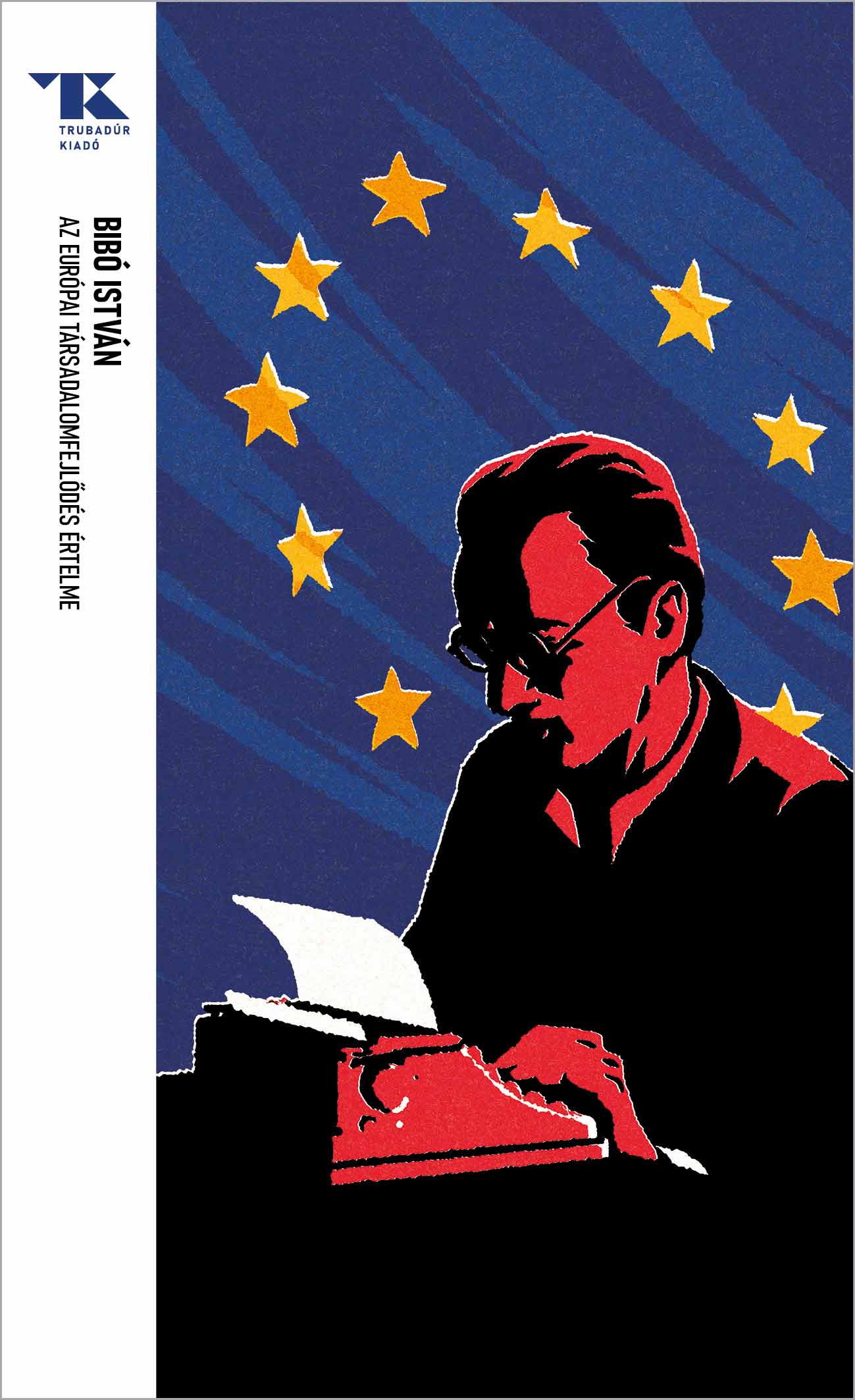 AZ EURÓPAI TÁRSADALOMFEJLŐDÉS ÉRTELME - TRUBADÚR ZSEBKÖNYVEK 96. AZ EURÓPAI TÁRSADALOMFEJLŐDÉS ÉRTELME - TRUBADÚR ZSEBKÖNYVEK 96.