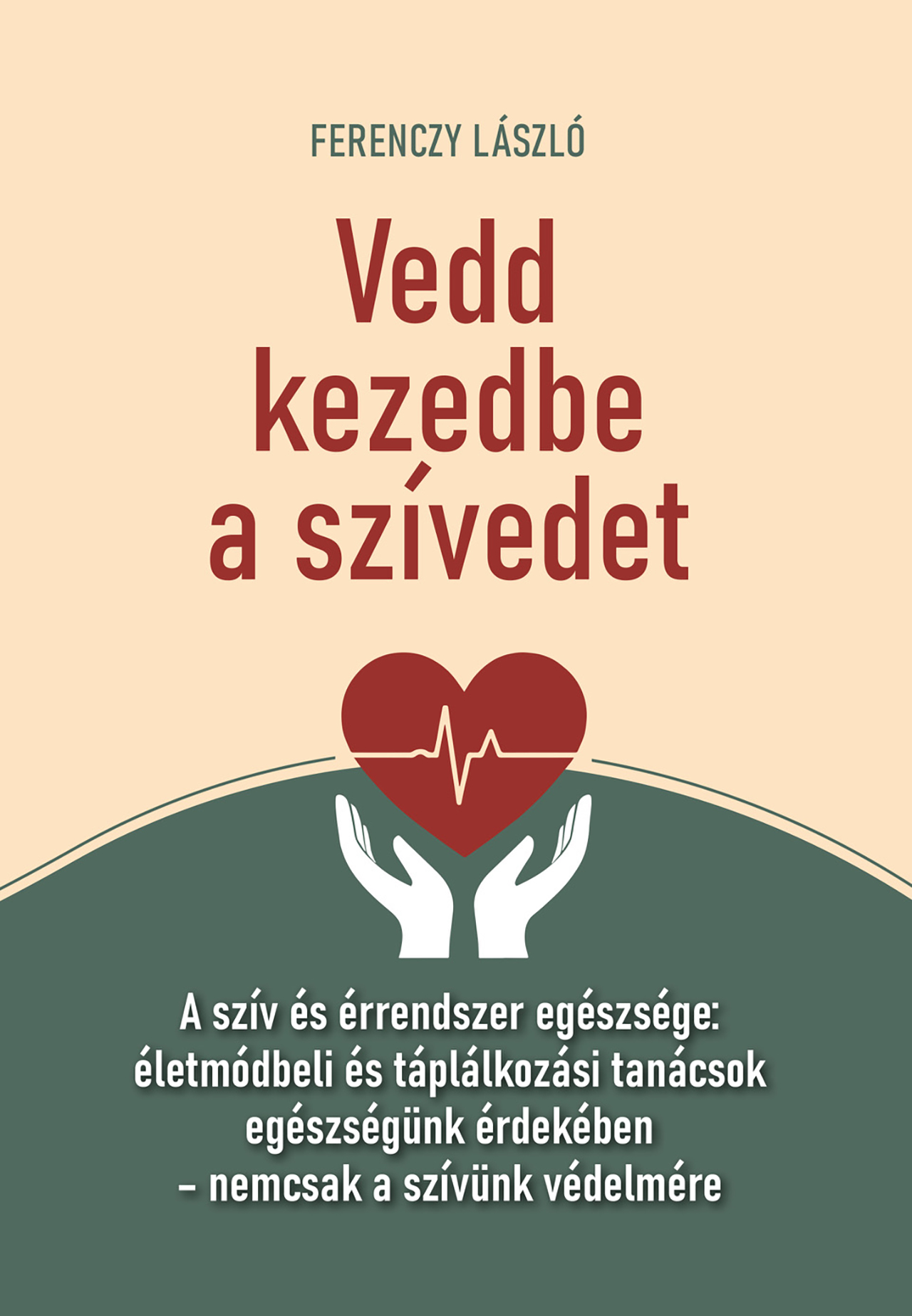 VEDD KEZEDBE A SZÍVEDET VEDD KEZEDBE A SZÍVEDET