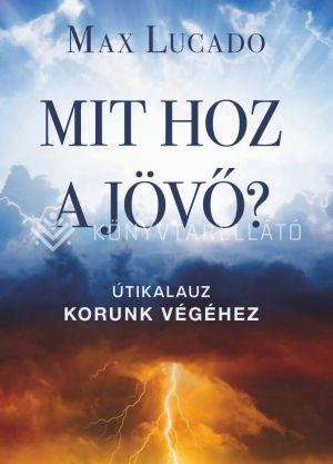 MIT HOZ A JÖVŐ? - ÚTIKALAUZ KORUNK VÉGÉHEZ
