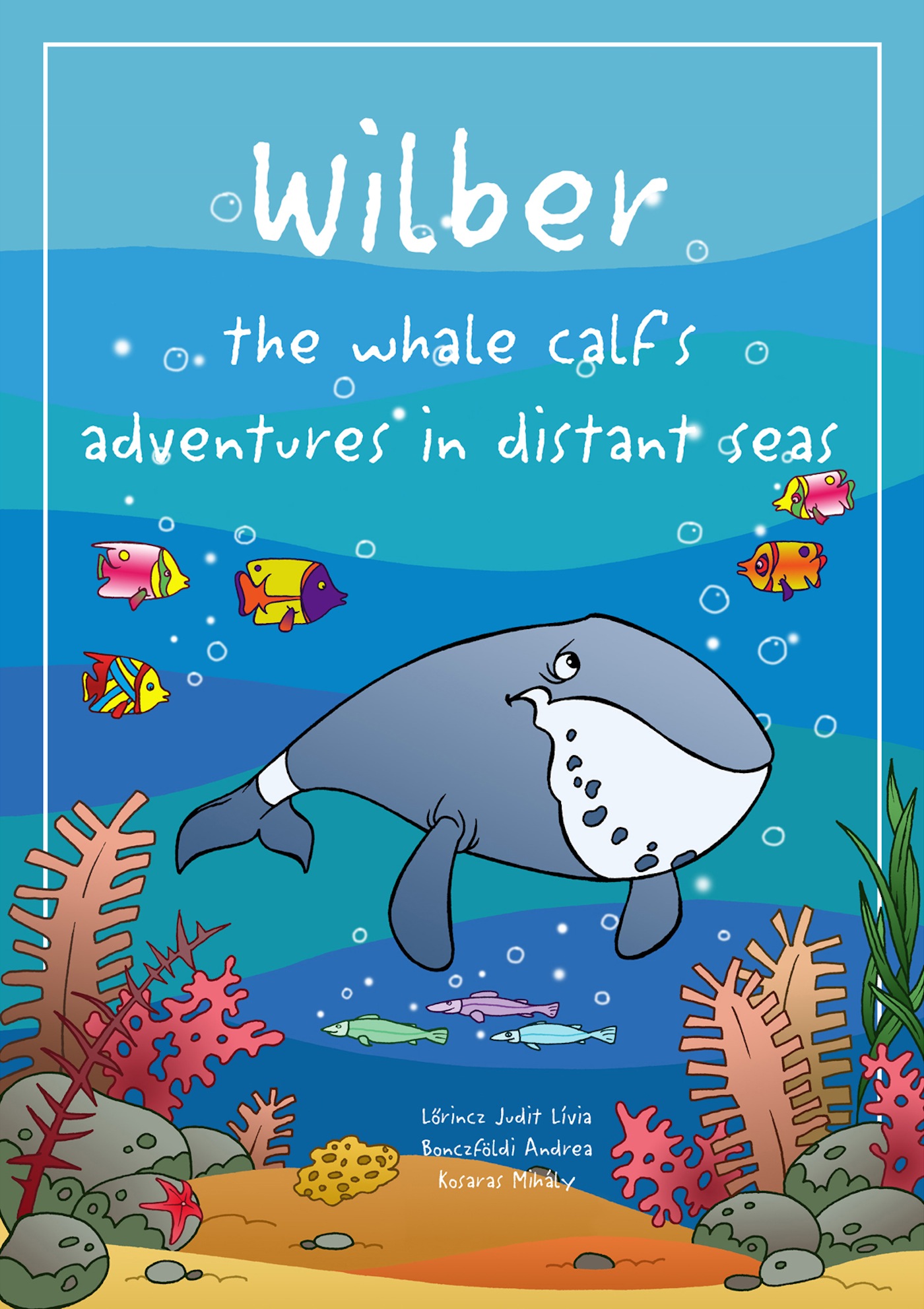 Wilber the whale calf’s adventures in distant seas Wilber the whale calf’s adventures in distant seas