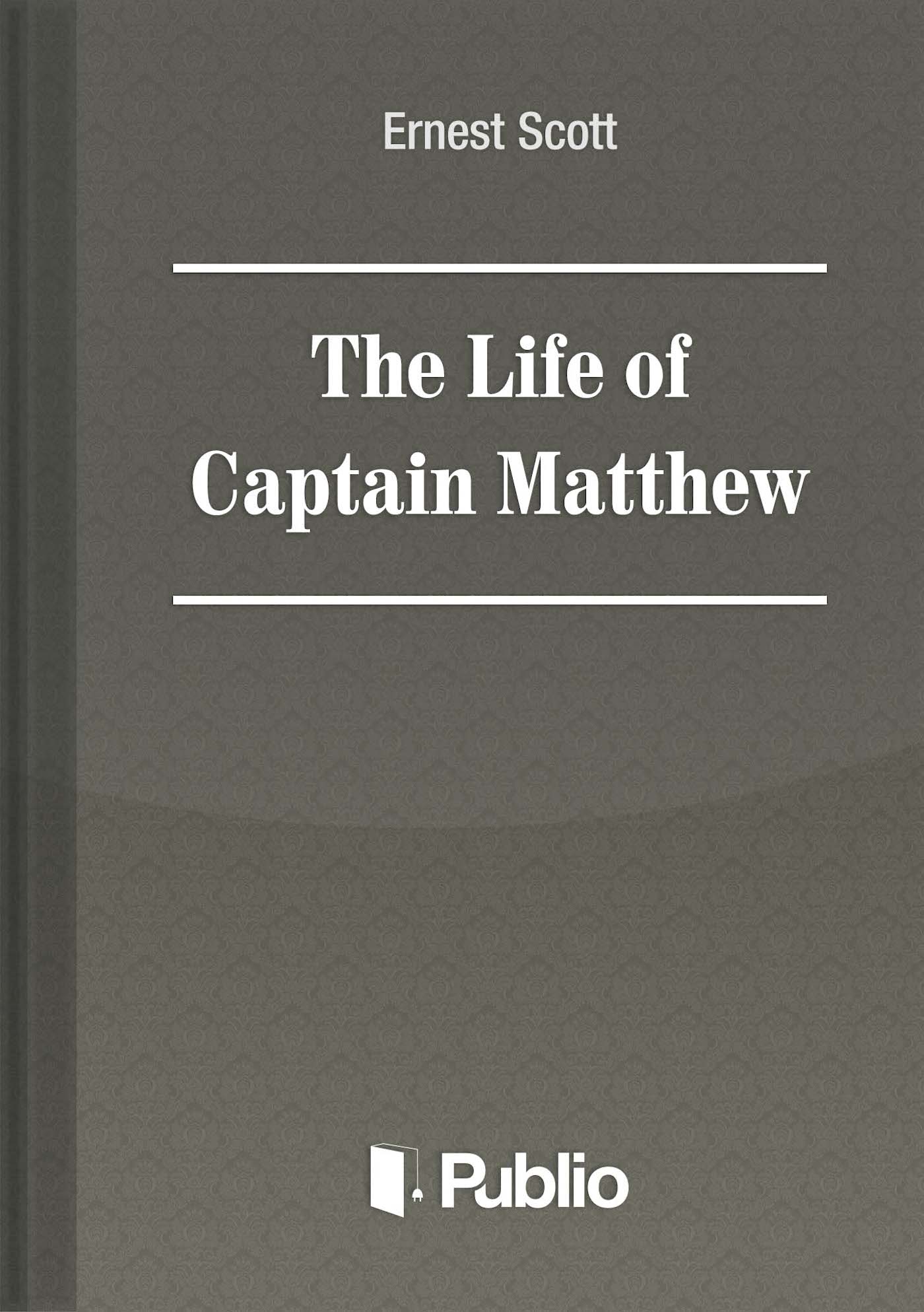 The Life of Captain Matthew The Life of Captain Matthew