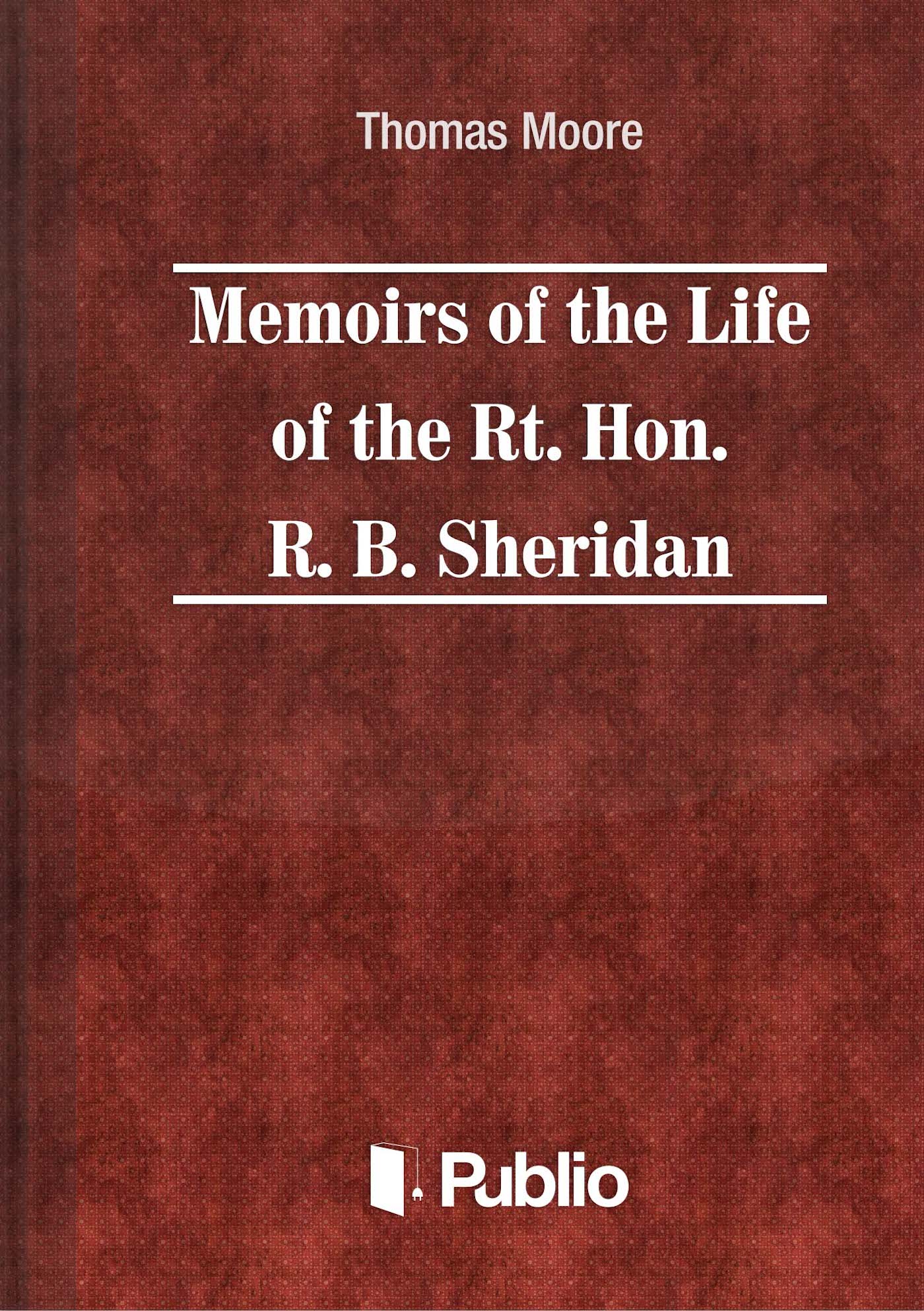 Memoirs of the Life of the Rt. Hon. Richard Brinsley Sheridan