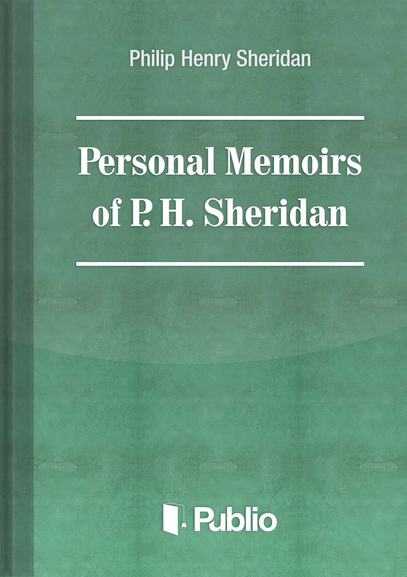 Personal Memoirs of General P. H. Sheridan Personal Memoirs of General P. H. Sheridan