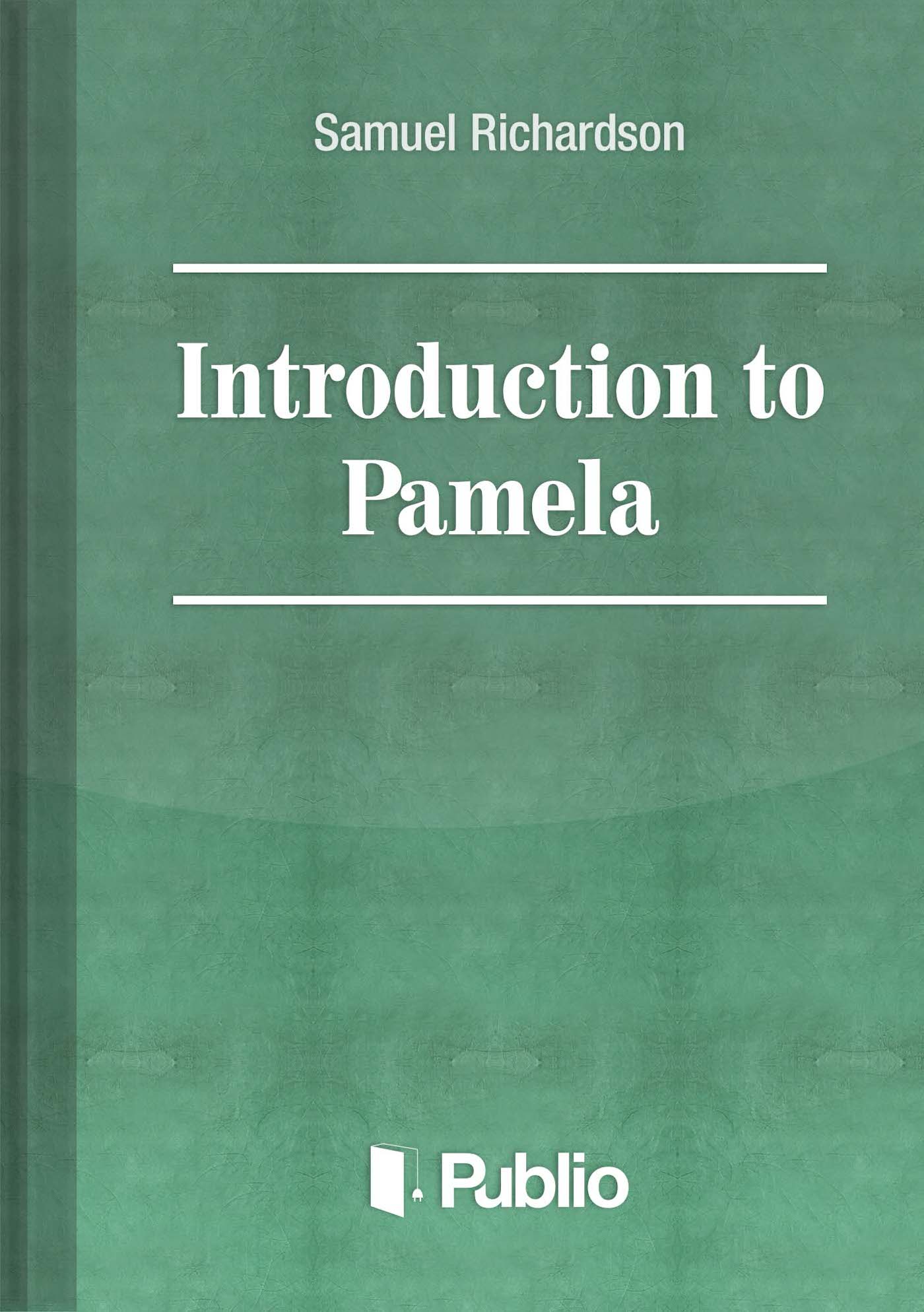 Samuel Richardson's Introduction to Pamela Samuel Richardson's Introduction to Pamela