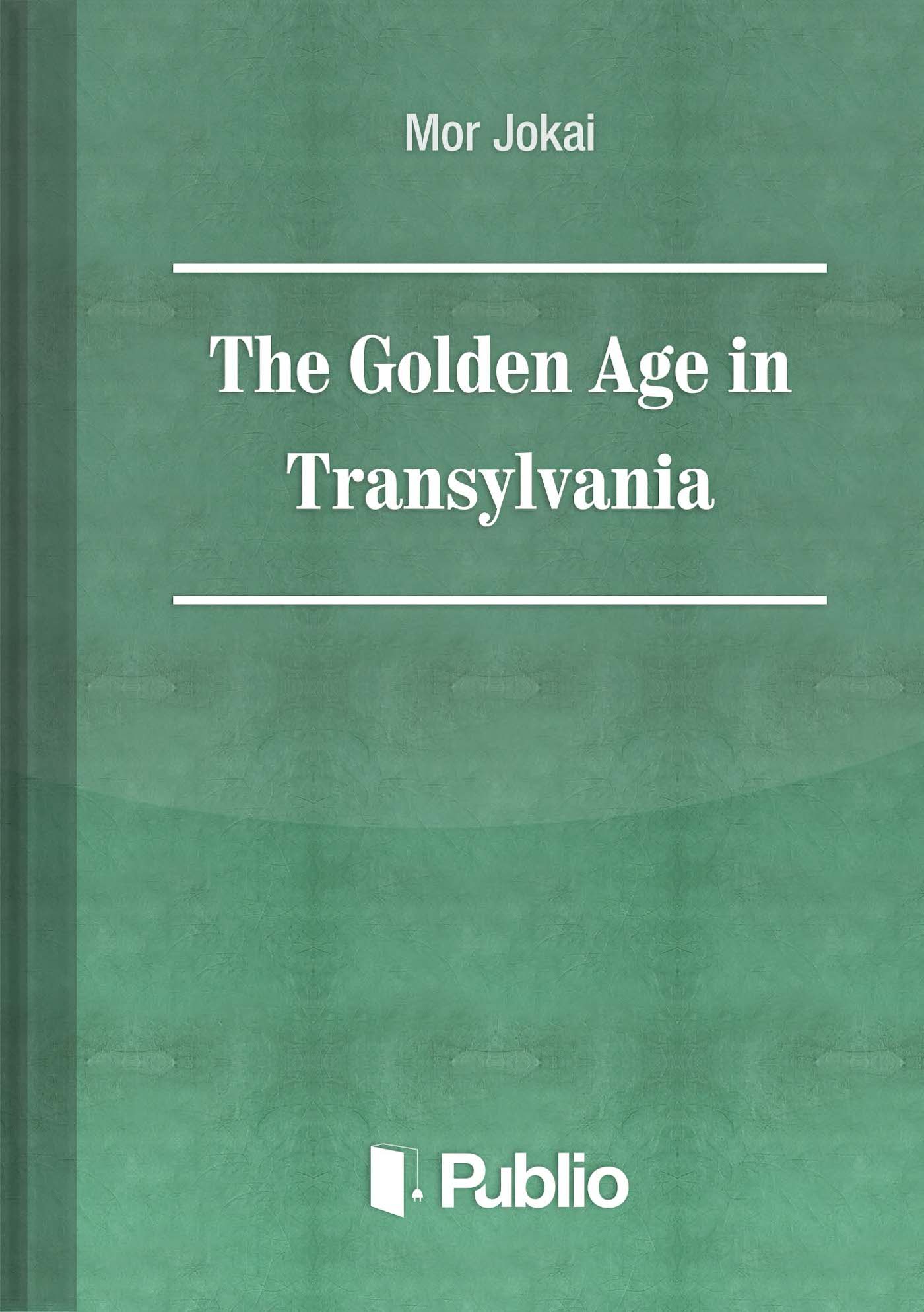 The Golden Age in Transylvania The Golden Age in Transylvania
