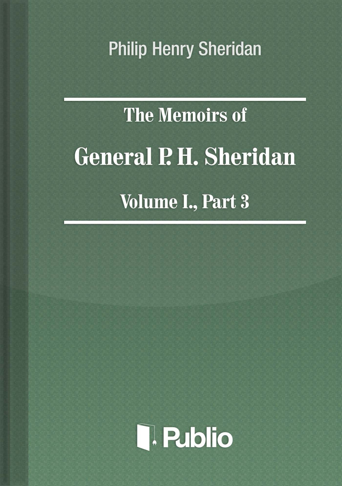 The Memoirs of General P. H. Sheridan, Volume I., Part 3 