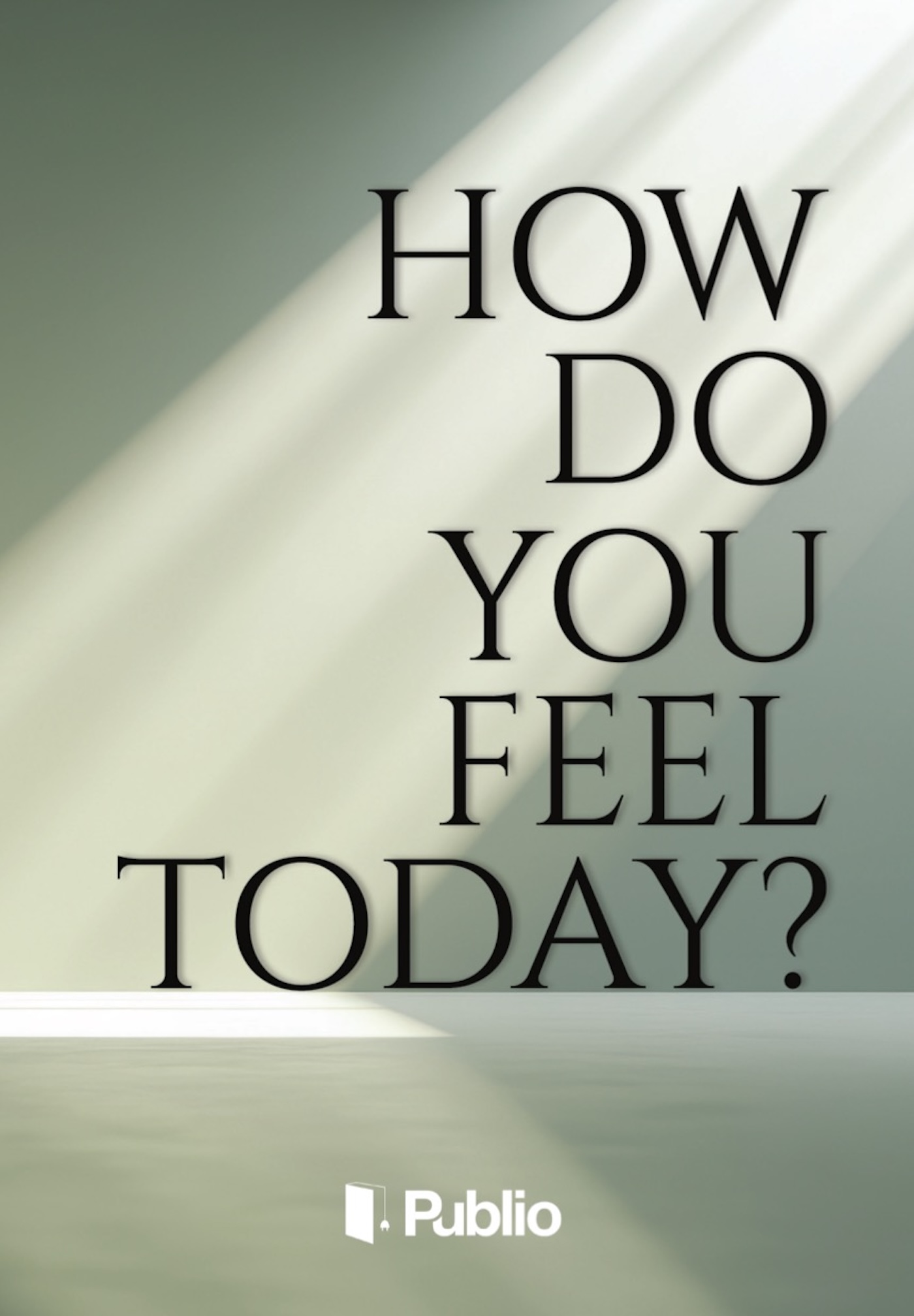How do you feel today? How do you feel today?