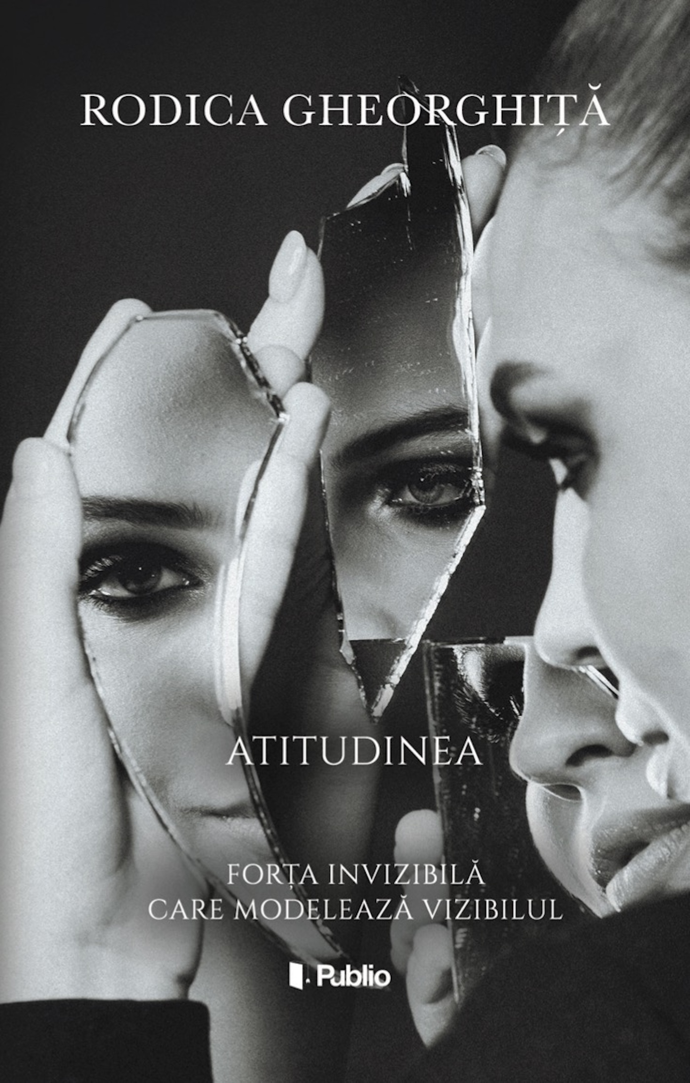 ATITUDINEA forța invizibilă care modelează vizibilul